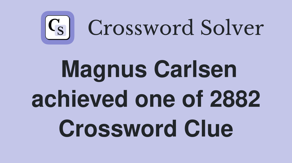 Magnus Carlsen achieved one of 2882 Crossword Clue Answers